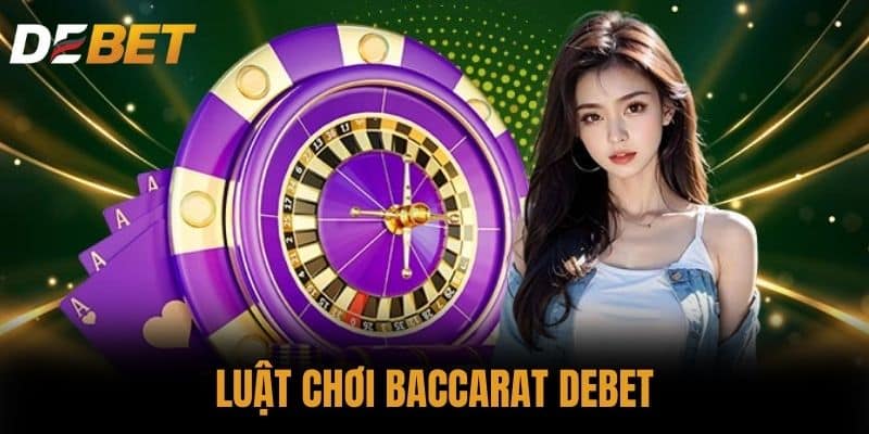 Luật chơi Baccarat DEBET