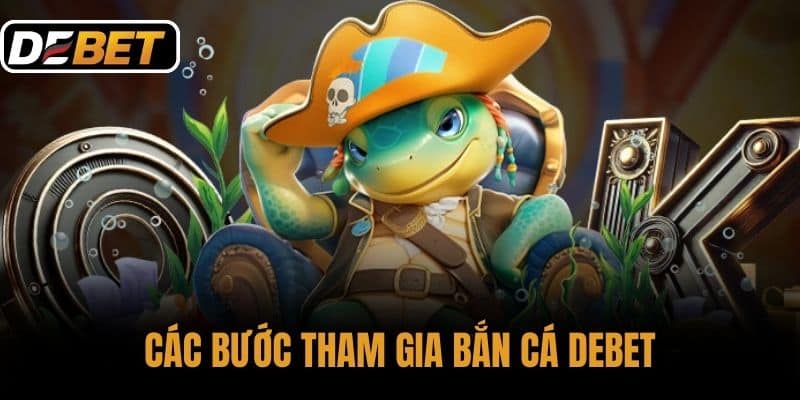 Các bước tham gia Bắn cá DEBET