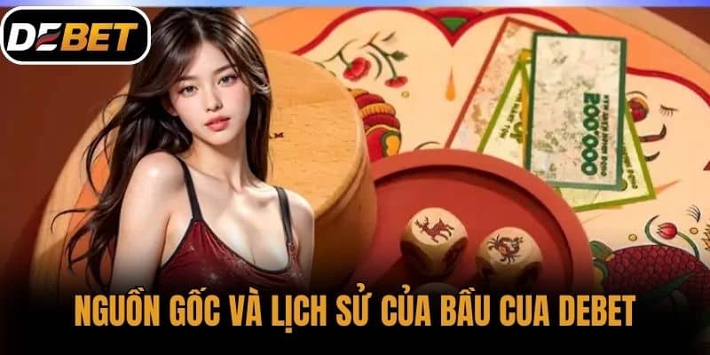 Nguồn gốc và lịch sử của Bầu cua DEBET