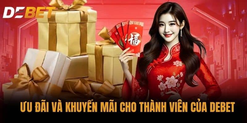Ưu đãi và khuyến mãi cho thành viên của DEBET