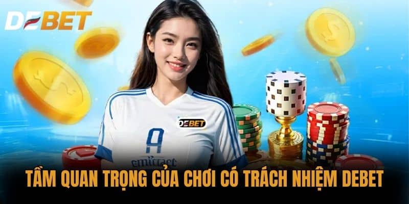 Tầm quan trọng của Chơi có trách nhiệm DEBET
