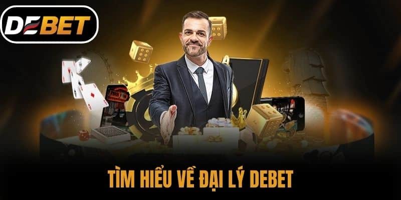 Tìm Hiểu về Đại lý DEBET