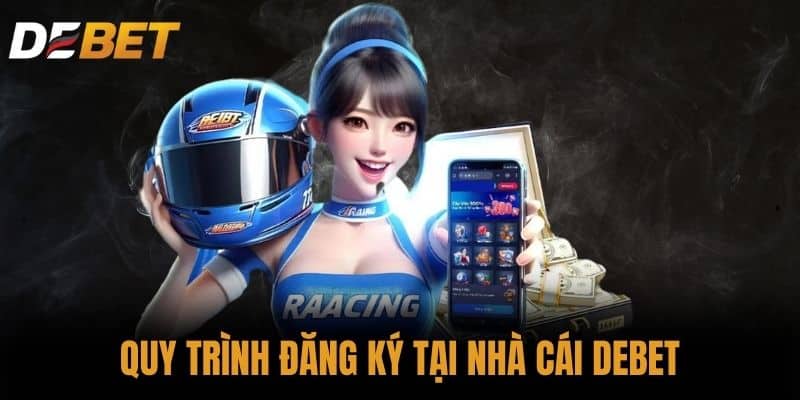 Quy trình đăng ký tại Nhà cái DEBET