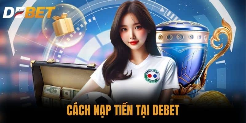 Cách nạp tiền tại DEBET