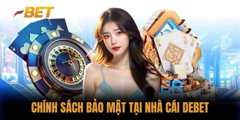 Chính sách bảo mật tại Nhà cái DEBET