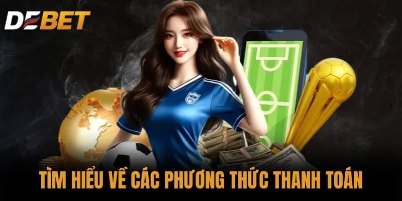 Tìm hiểu về các phương thức thanh toán tại DEBET