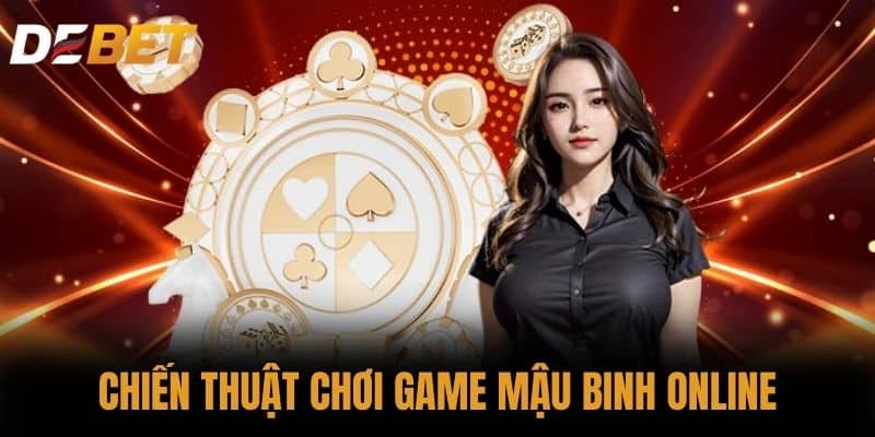 Chiến thuật chơi Game Mậu Binh online