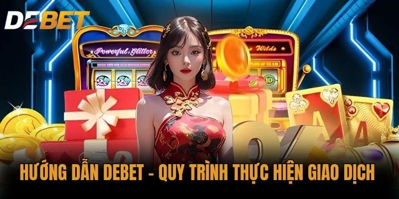 Hướng dẫn DEBET - Quy trình thực hiện giao dịch