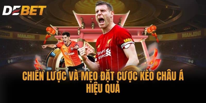 Chiến lược và mẹo đặt cược Kèo Châu Á hiệu quả