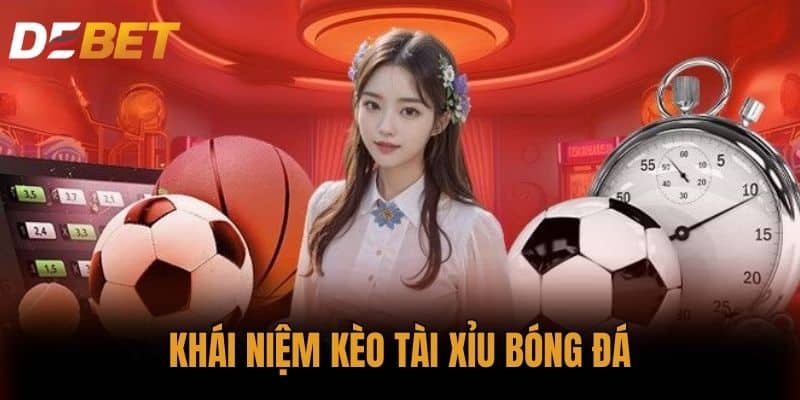 Khái niệm kèo tài xỉu bóng đá