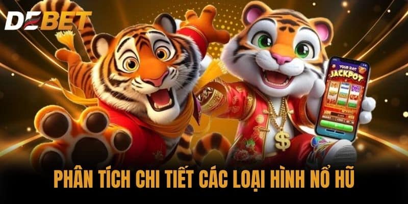 Phân Tích Chi Tiết Các Loại Hình Nổ Hũ