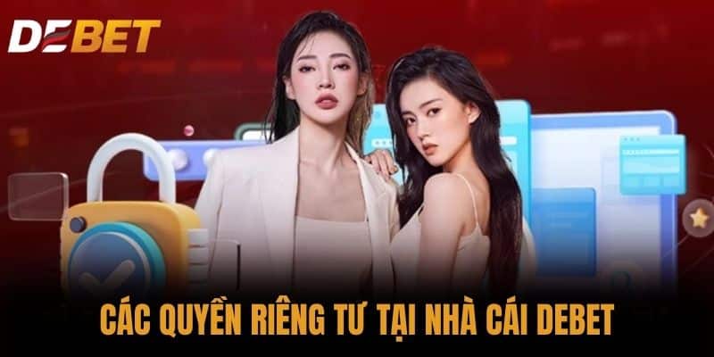 Các Quyền riêng tư tại nhà cái DEBET