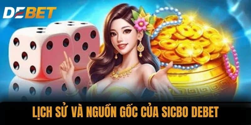 Lịch sử và nguồn gốc của Sicbo DEBET