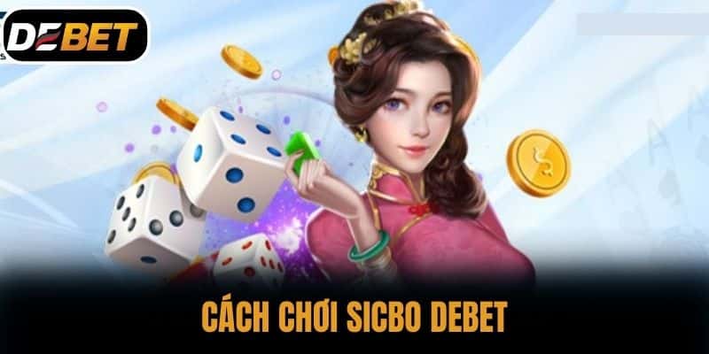 Cách chơi Sicbo DEBET