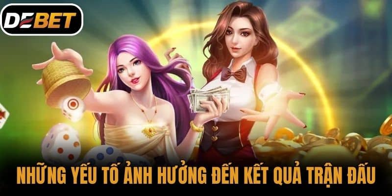 Những yếu tố ảnh hưởng đến kết quả trận đấu