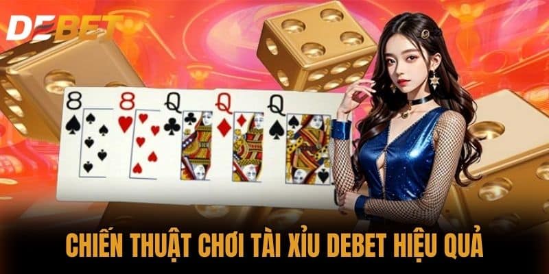 Chiến thuật chơi Tài xỉu DEBET hiệu quả