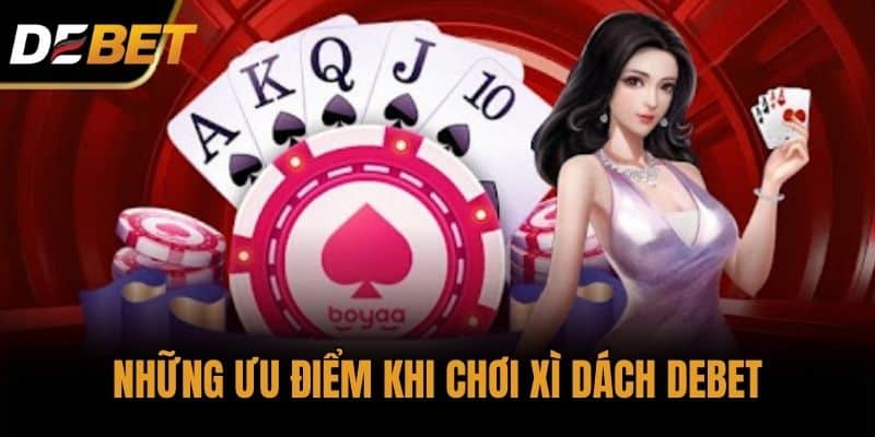 Những ưu điểm khi chơi Xì dách DEBET