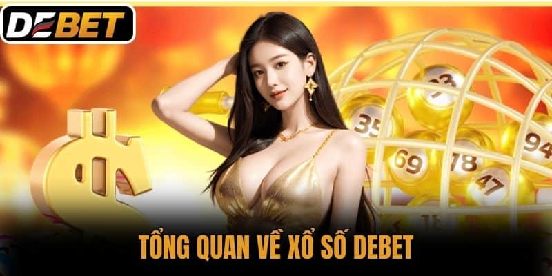 Tổng quan về Xổ số DEBET