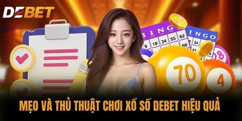 Mẹo và thủ thuật chơi Xổ số DEBET hiệu quả