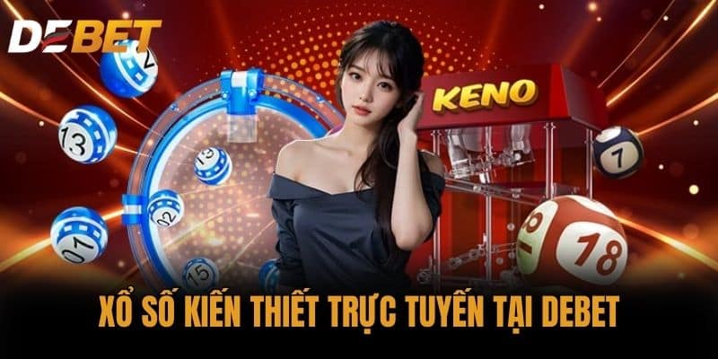Xổ số kiến thiết trực tuyến tại DEBET