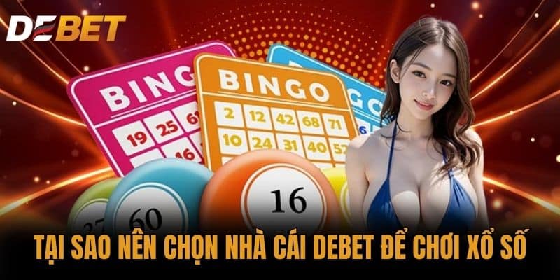 Tại sao nên chọn nhà cái DEBET để chơi xổ số
